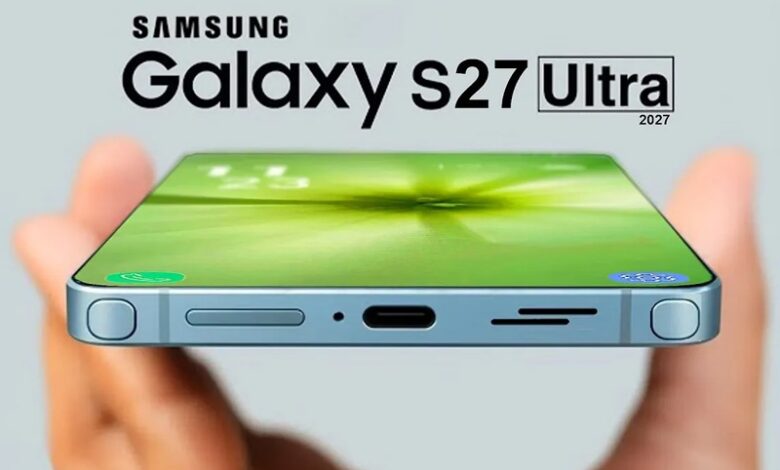 سامسونگ S27 Ultra چه ویژگی‌هایی خواهد داشت؟